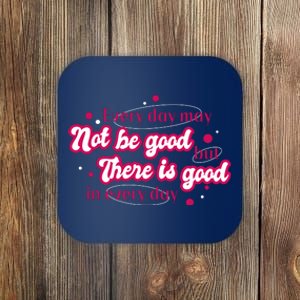 There Is Good In Every Day Quote Coaster