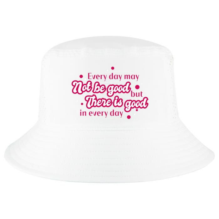 There Is Good In Every Day Quote Cool Comfort Performance Bucket Hat