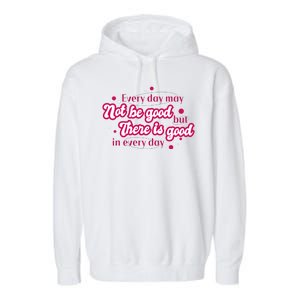 There Is Good In Every Day Quote Garment-Dyed Fleece Hoodie