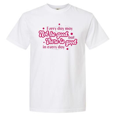 There Is Good In Every Day Quote Garment-Dyed Heavyweight T-Shirt