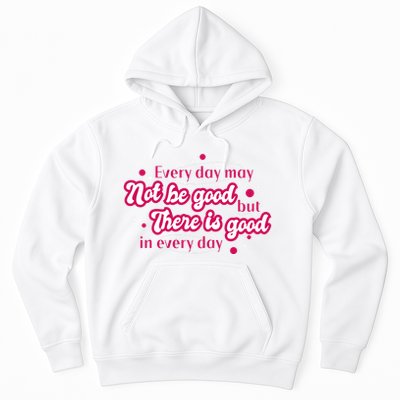 There Is Good In Every Day Quote Hoodie