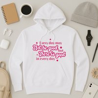 There Is Good In Every Day Quote Hoodie