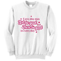 There Is Good In Every Day Quote Sweatshirt