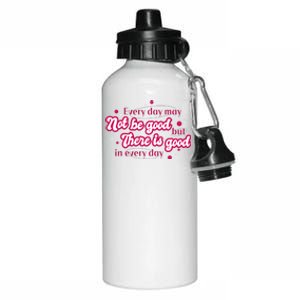 There Is Good In Every Day Quote Aluminum Water Bottle