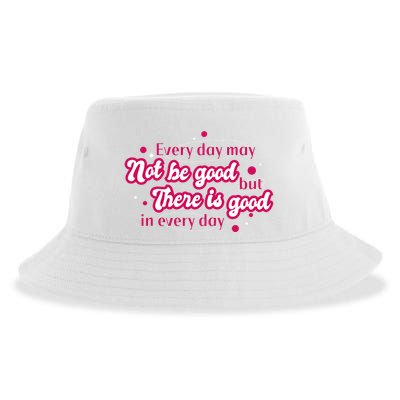 There Is Good In Every Day Quote Sustainable Bucket Hat