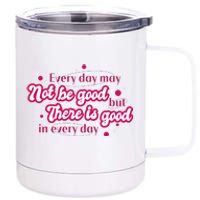 There Is Good In Every Day Quote 12 oz Stainless Steel Tumbler Cup