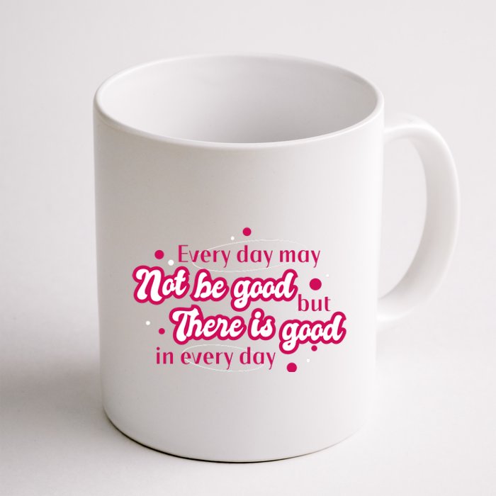 There Is Good In Every Day Quote Coffee Mug