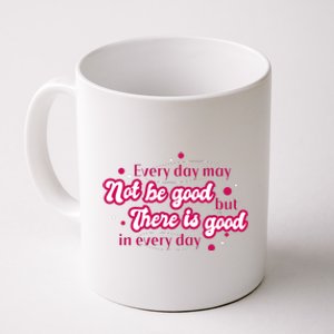 There Is Good In Every Day Quote Coffee Mug