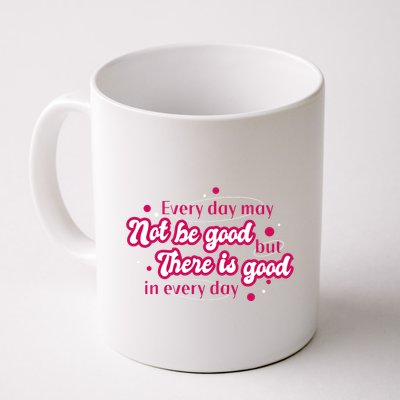 There Is Good In Every Day Quote Mug