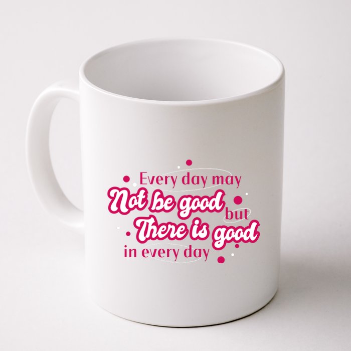 There Is Good In Every Day Quote Coffee Mug