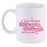There Is Good In Every Day Quote 11oz C Handle Ceramic Mug