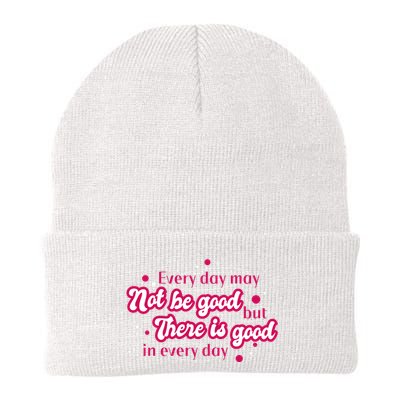 There Is Good In Every Day Quote Beanie