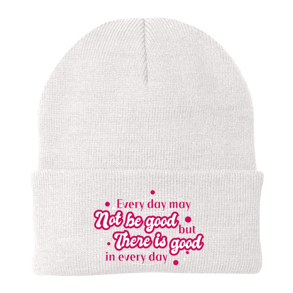 There Is Good In Every Day Quote Beanie