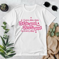 There Is Good In Every Day Quote Premium T-Shirt
