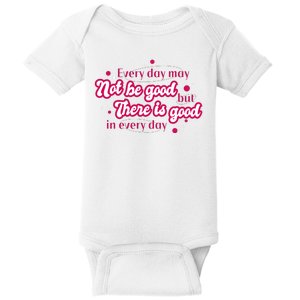 There Is Good In Every Day Quote Baby Bodysuit