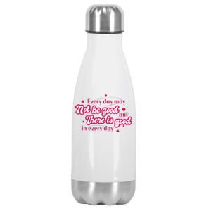 There Is Good In Every Day Quote Stainless Steel Insulated Water Bottle