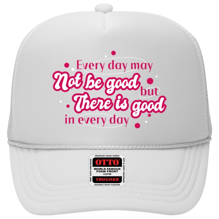 There Is Good In Every Day Quote Trucker Hat