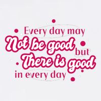 There Is Good In Every Day Quote Trucker Hat