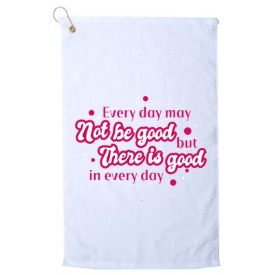 There Is Good In Every Day Quote Golf Towel