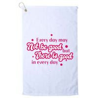 There Is Good In Every Day Quote Golf Towel