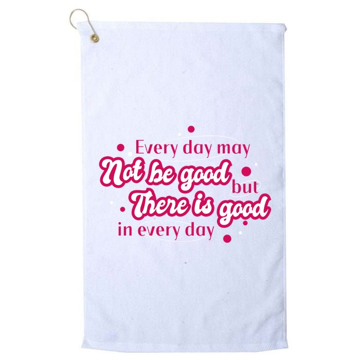 There Is Good In Every Day Quote Golf Towel