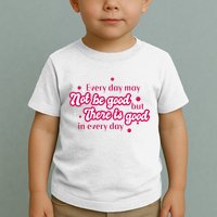 There Is Good In Every Day Quote Toddler T-Shirt