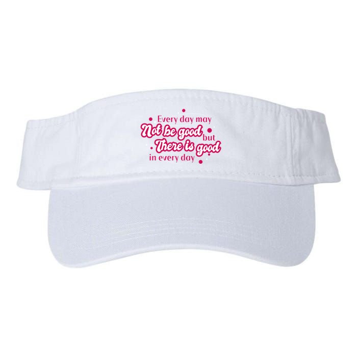 There Is Good In Every Day Quote Visor
