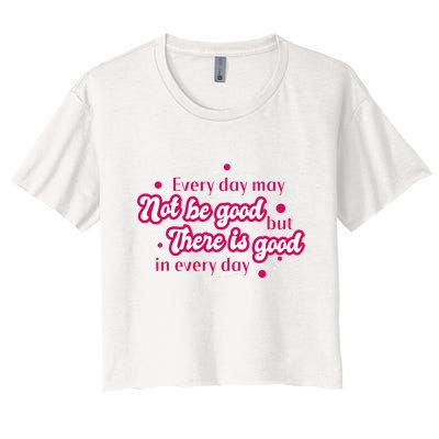 There Is Good In Every Day Quote Crop Top