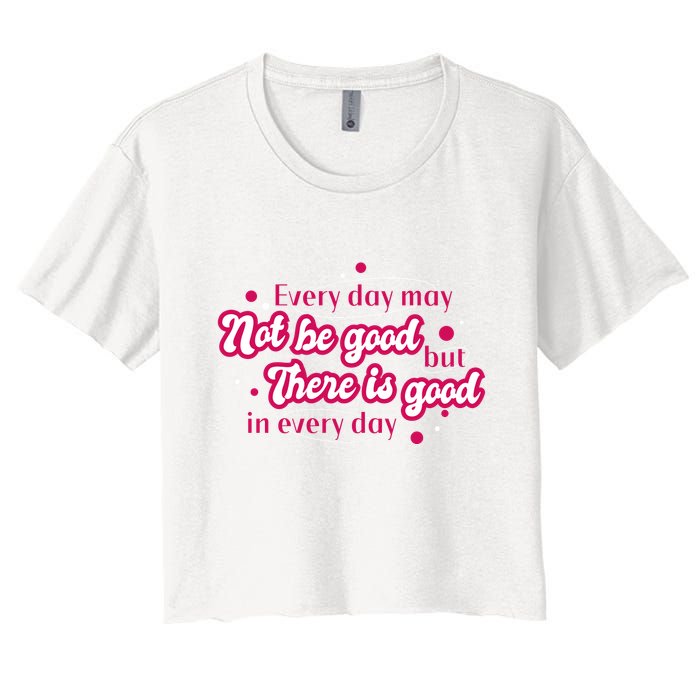 There Is Good In Every Day Quote Crop Top