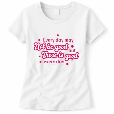 There Is Good In Every Day Quote Womens T-Shirt