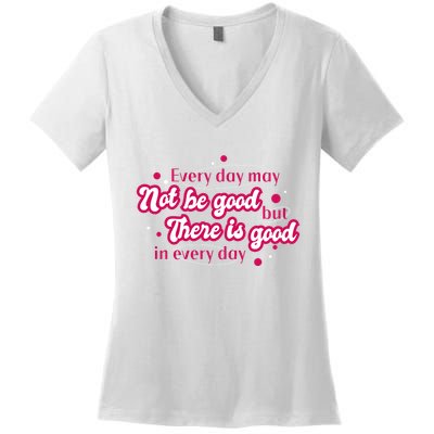There Is Good In Every Day Quote Women's V-Neck T-Shirt