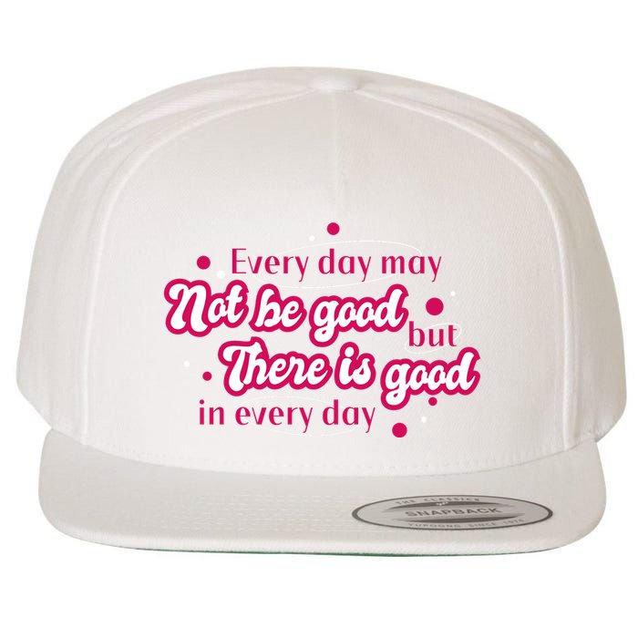 There Is Good In Every Day Quote Wool Snapback Cap