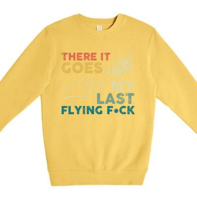 There It Goes My Last Flying Fck Funny Sarcastic Cute Gift Premium Crewneck Sweatshirt