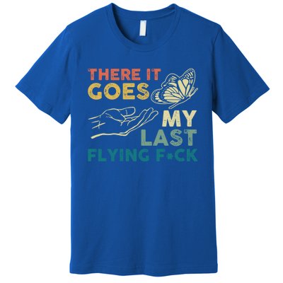 There It Goes My Last Flying Fck Funny Sarcastic Cute Gift Premium T-Shirt