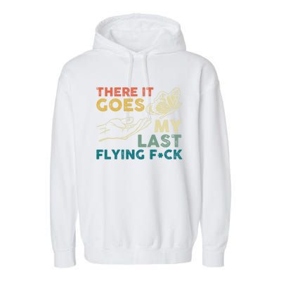 There It Goes My Last Flying Fck Funny Sarcastic Cute Gift Garment-Dyed Fleece Hoodie