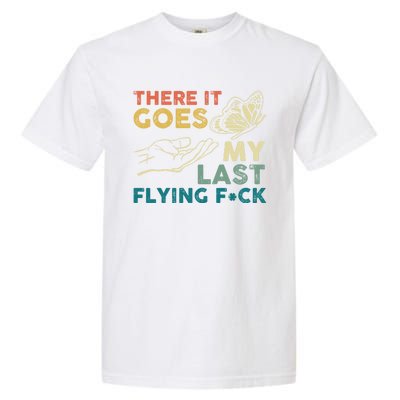 There It Goes My Last Flying Fck Funny Sarcastic Cute Gift Garment-Dyed Heavyweight T-Shirt