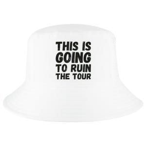 This Is Going To Ruin The Tour_ Funny Cool Comfort Performance Bucket Hat