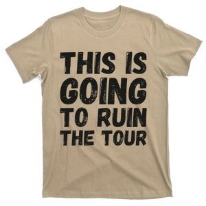 This Is Going To Ruin The Tou.R Funny T-Shirt