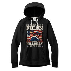 Trump ItS Gonna Take A Hillbilly And A Felon To Fix Women's Fleece Hoodie