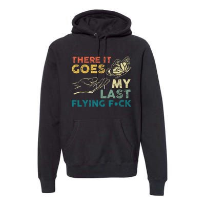 There It Goes My Last Flying Fck Funny Sarcastic Premium Hoodie