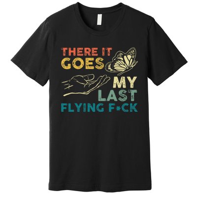 There It Goes My Last Flying Fck Funny Sarcastic Premium T-Shirt