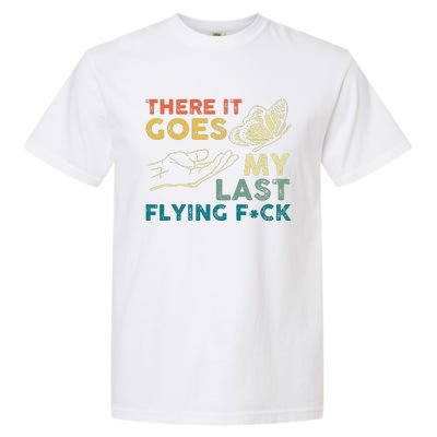 There It Goes My Last Flying Fck Funny Sarcastic Garment-Dyed Heavyweight T-Shirt