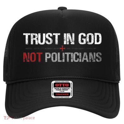 Trust In God Not Politicians High Crown Mesh Back Trucker Hat
