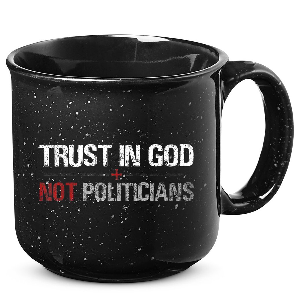 Trust In God Not Politicians 15oz Campfire Ceramic Mug