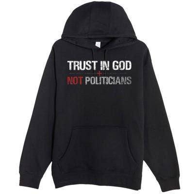 Trust In God Not Politicians Premium Pullover Hoodie
