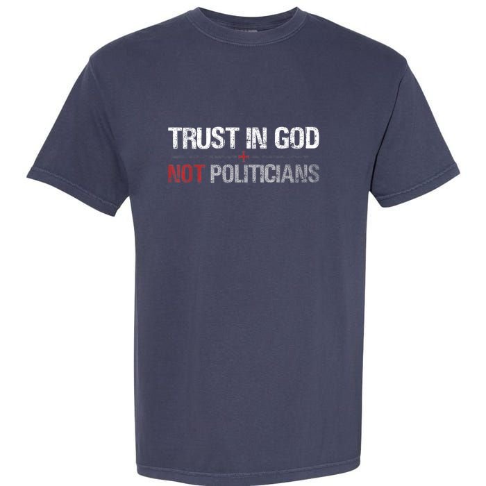 Trust In God Not Politicians Garment-Dyed Heavyweight T-Shirt