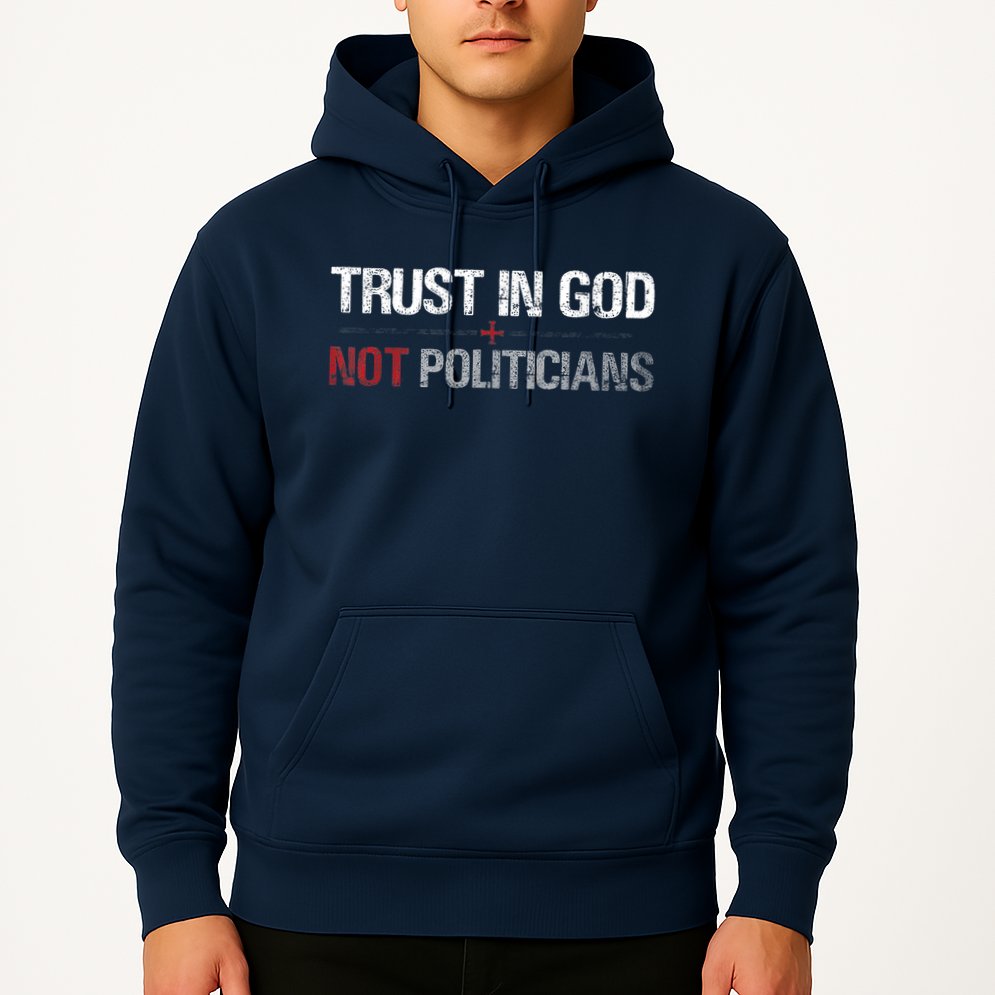 Trust In God Not Politicians Hoodie