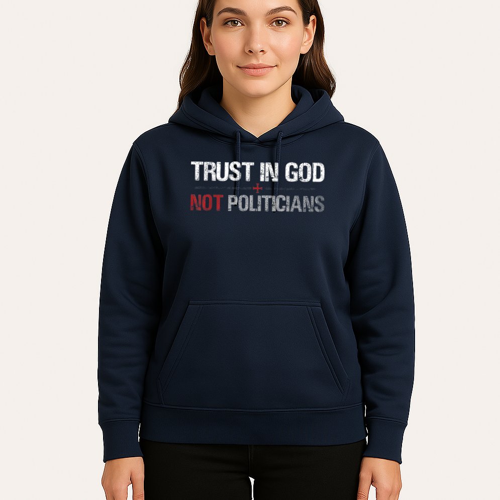 Trust In God Not Politicians Hoodie
