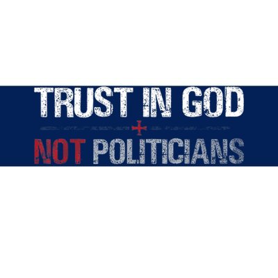 Trust In God Not Politicians Bumper Sticker