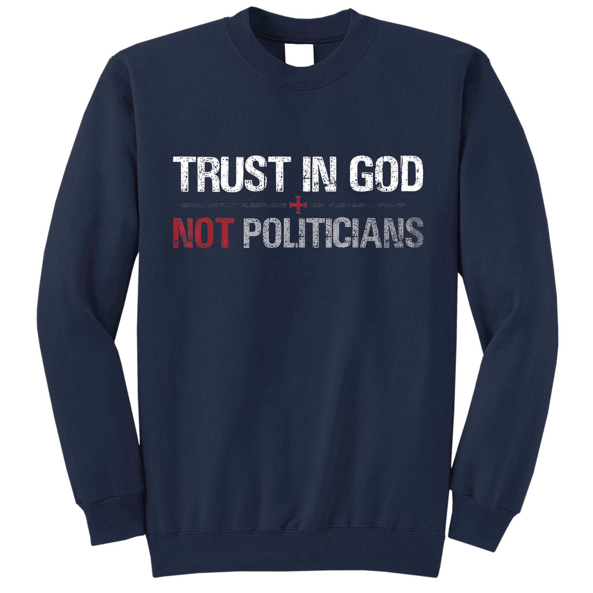 Trust In God Not Politicians Tall Sweatshirt